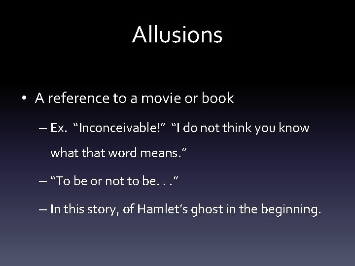 Allusions • A reference to a movie or book – Ex. “Inconceivable!” “I do