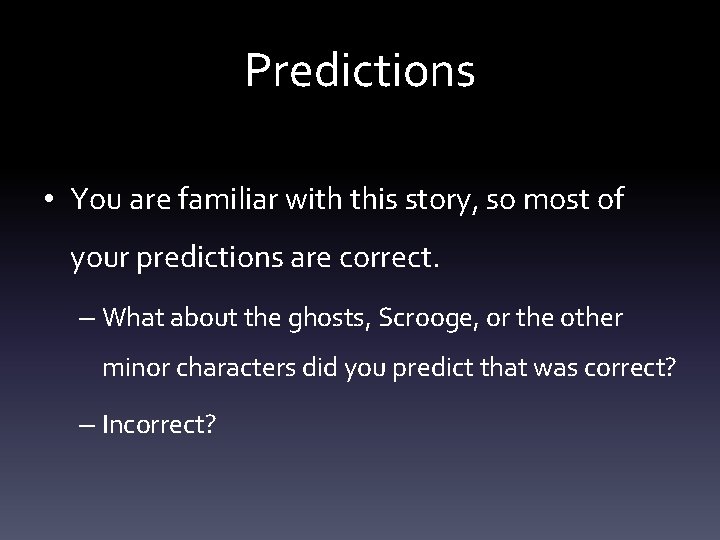 Predictions • You are familiar with this story, so most of your predictions are