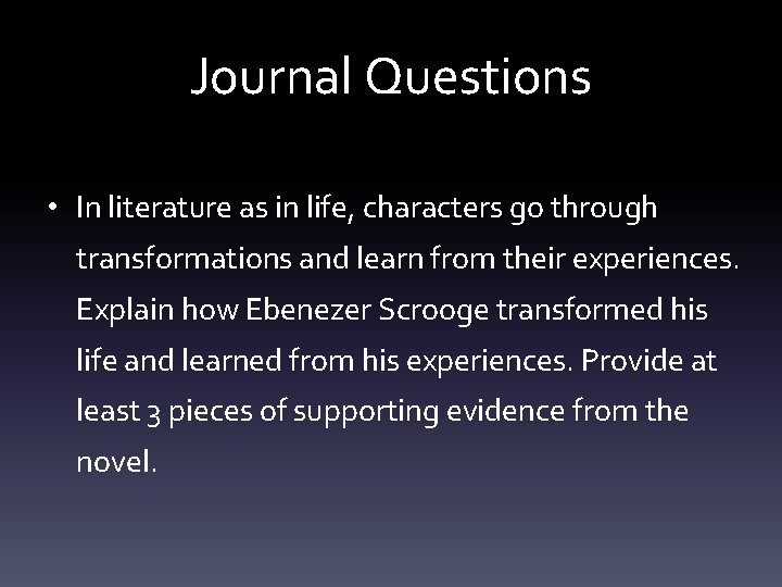 Journal Questions • In literature as in life, characters go through transformations and learn