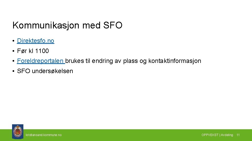 Kommunikasjon med SFO • Direktesfo. no • Før kl 1100 • Foreldreportalen brukes til