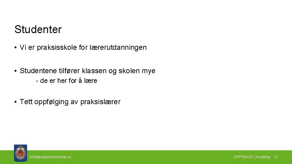 Studenter • Vi er praksisskole for lærerutdanningen • Studentene tilfører klassen og skolen mye