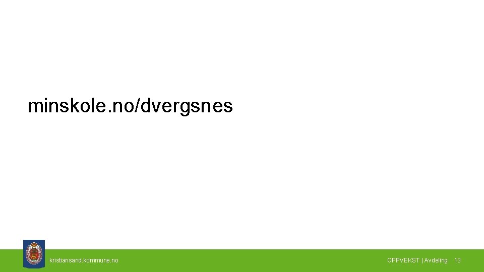 minskole. no/dvergsnes kristiansand. kommune. no OPPVEKST | Avdeling 13 