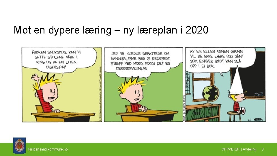 Mot en dypere læring – ny læreplan i 2020 kristiansand. kommune. no OPPVEKST |