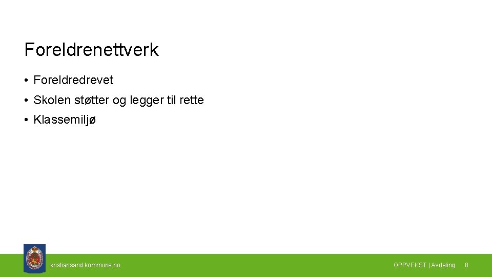 Foreldrenettverk • Foreldredrevet • Skolen støtter og legger til rette • Klassemiljø kristiansand. kommune.