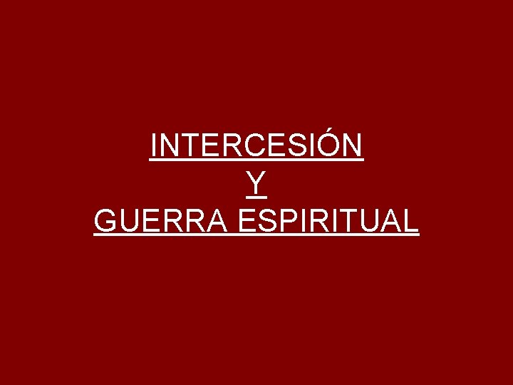 INTERCESIN Y GUERRA ESPIRITUAL ADORADO JESS EN TU