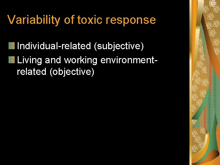 Variability of toxic response Individual-related (subjective) Living and working environmentrelated (objective) 