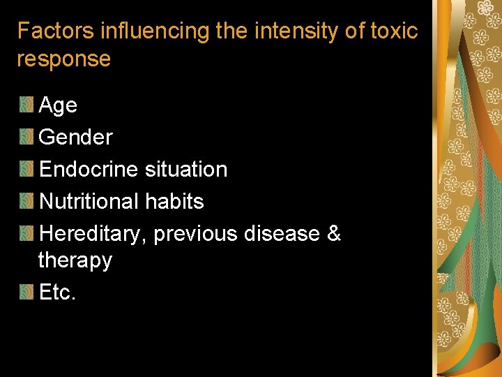 Factors influencing the intensity of toxic response Age Gender Endocrine situation Nutritional habits Hereditary,