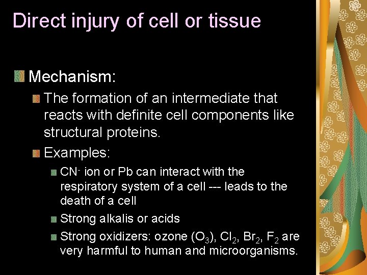 Direct injury of cell or tissue Mechanism: The formation of an intermediate that reacts