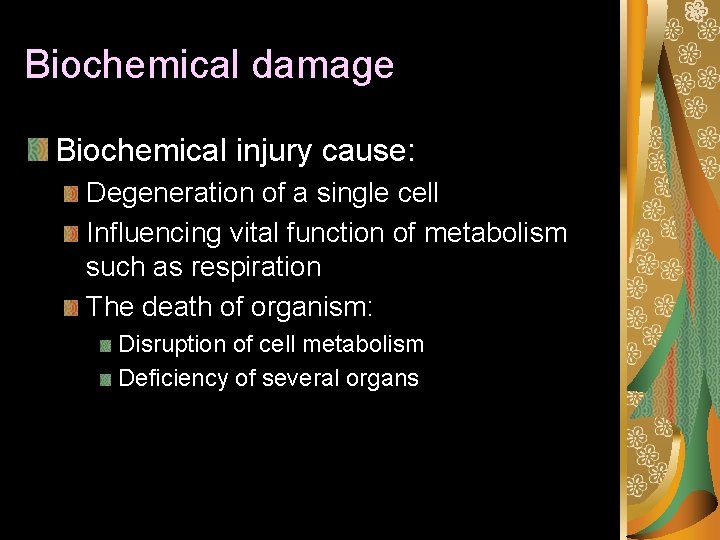 Biochemical damage Biochemical injury cause: Degeneration of a single cell Influencing vital function of