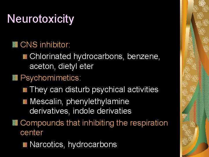 Neurotoxicity CNS inhibitor: Chlorinated hydrocarbons, benzene, aceton, dietyl eter Psychomimetics: They can disturb psychical