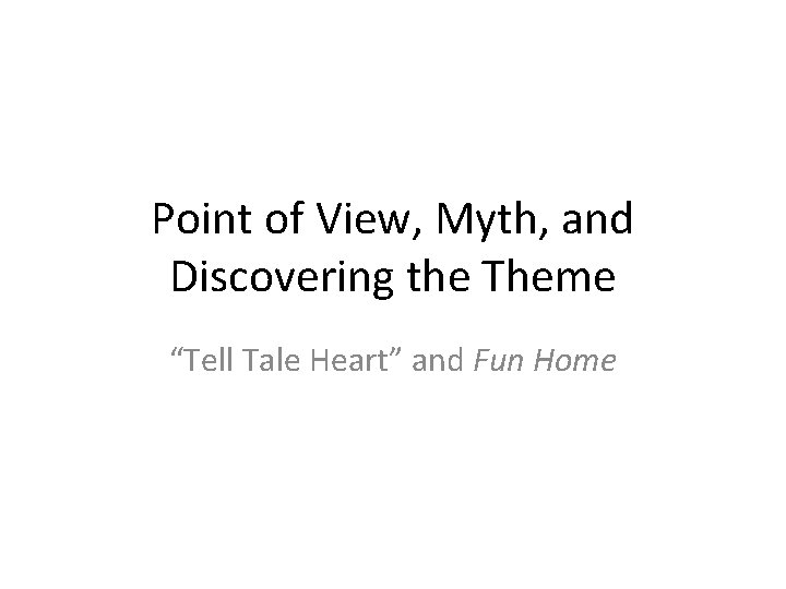 Point of View, Myth, and Discovering the Theme “Tell Tale Heart” and Fun Home