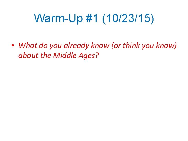 Warm-Up #1 (10/23/15) • What do you already know (or think you know) about