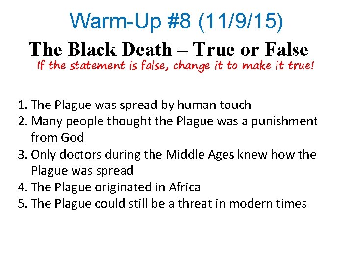 Warm-Up #8 (11/9/15) The Black Death – True or False If the statement is