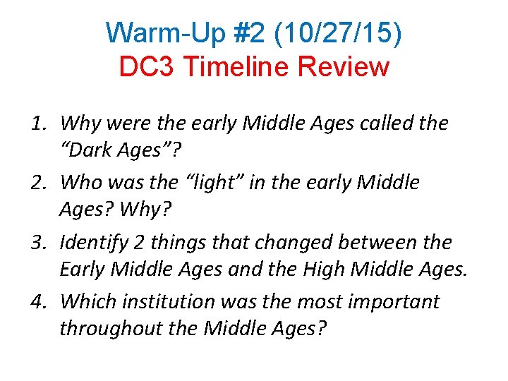 Warm-Up #2 (10/27/15) DC 3 Timeline Review 1. Why were the early Middle Ages