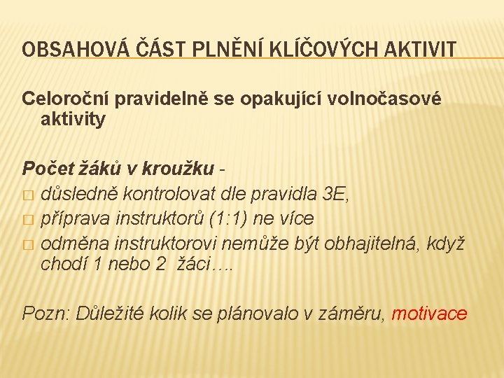 OBSAHOVÁ ČÁST PLNĚNÍ KLÍČOVÝCH AKTIVIT Celoroční pravidelně se opakující volnočasové aktivity Počet žáků v