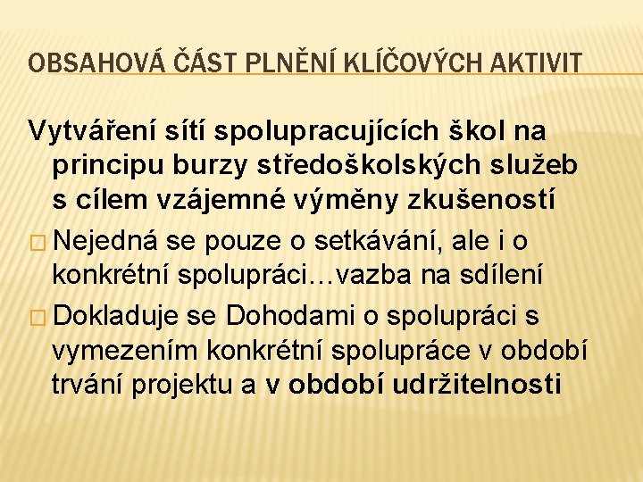 OBSAHOVÁ ČÁST PLNĚNÍ KLÍČOVÝCH AKTIVIT Vytváření sítí spolupracujících škol na principu burzy středoškolských služeb