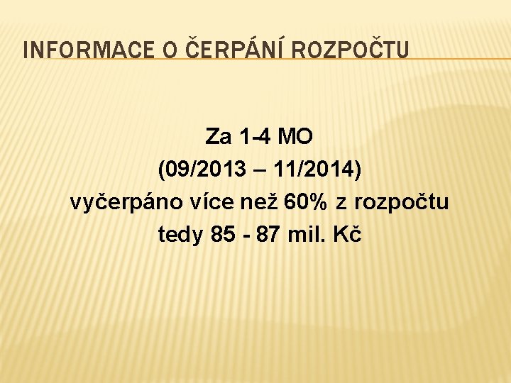 INFORMACE O ČERPÁNÍ ROZPOČTU Za 1 -4 MO (09/2013 – 11/2014) vyčerpáno více než