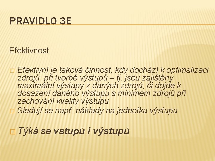 PRAVIDLO 3 E Efektivnost Efektivní je taková činnost, kdy dochází k optimalizaci zdrojů při