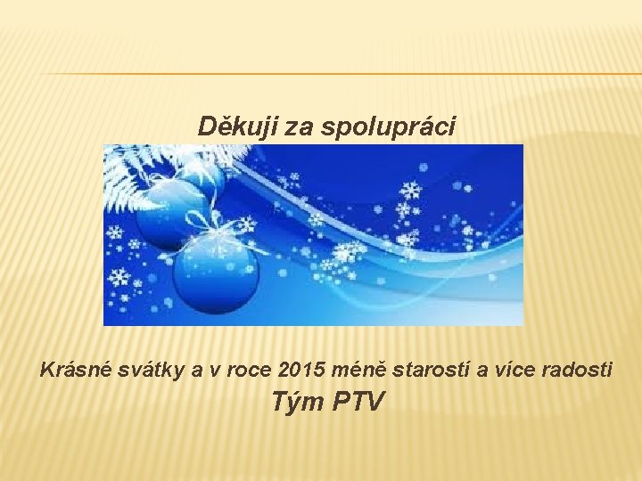 Děkuji za spolupráci Krásné svátky a v roce 2015 méně starostí a více radosti