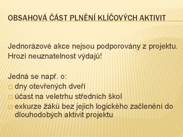 OBSAHOVÁ ČÁST PLNĚNÍ KLÍČOVÝCH AKTIVIT Jednorázové akce nejsou podporovány z projektu. Hrozí neuznatelnost výdajů!