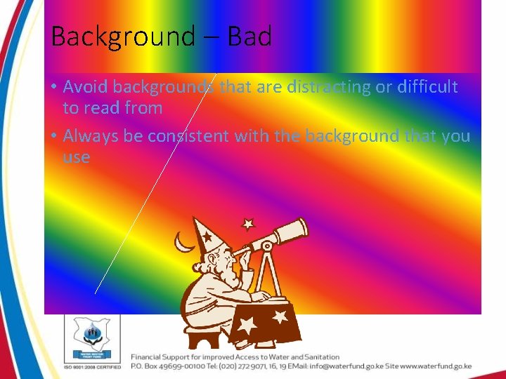 Background – Bad • Avoid backgrounds that are distracting or difficult to read from Background – Bad • Avoid backgrounds that are distracting or difficult to read from