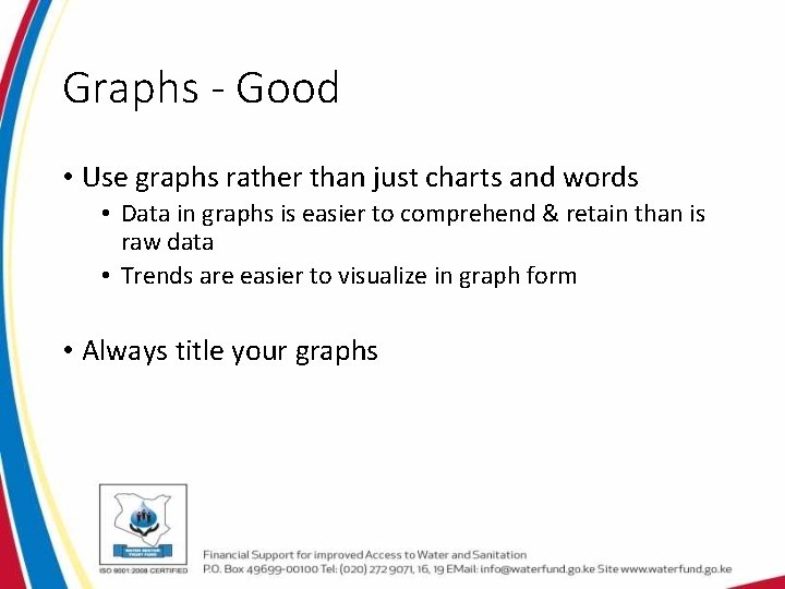 Graphs - Good • Use graphs rather than just charts and words • Data Graphs - Good • Use graphs rather than just charts and words • Data