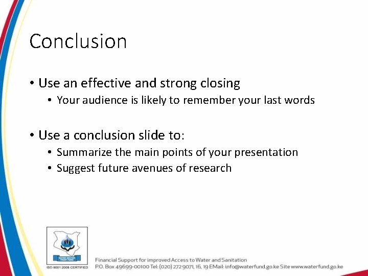 Conclusion • Use an effective and strong closing • Your audience is likely to Conclusion • Use an effective and strong closing • Your audience is likely to
