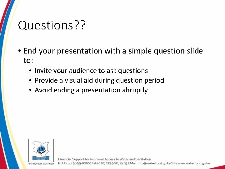 Questions? ? • End your presentation with a simple question slide to: • Invite Questions? ? • End your presentation with a simple question slide to: • Invite