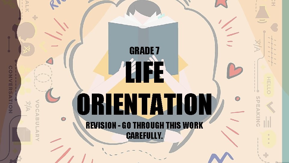 GRADE 7 LIFE ORIENTATION REVISION - GO THROUGH THIS WORK CAREFULLY. 