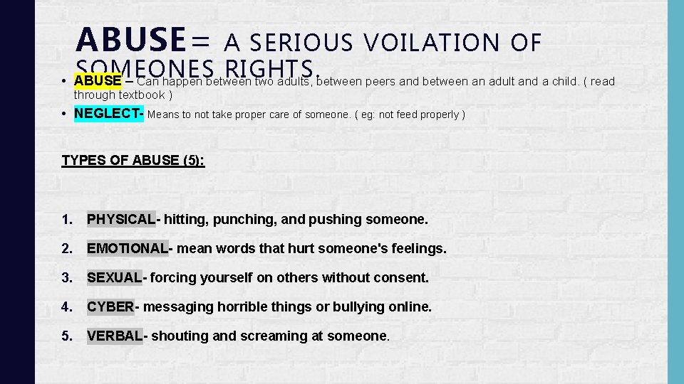 ABUSE= • A SERIOUS VOILATION OF SOMEONES RIGHTS. ABUSE – Can happen between two