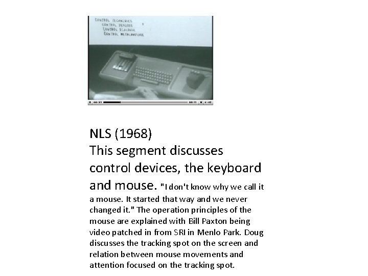 NLS (1968) This segment discusses control devices, the keyboard and mouse. "I don't know