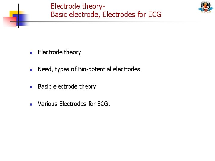 Electrode theory. Basic electrode, Electrodes for ECG n Electrode theory n Need, types of