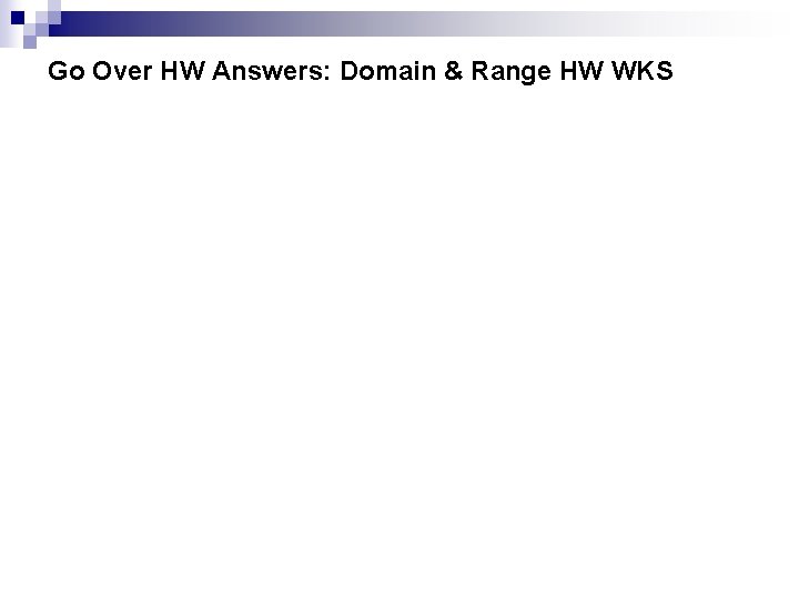 Go Over HW Answers: Domain & Range HW WKS 