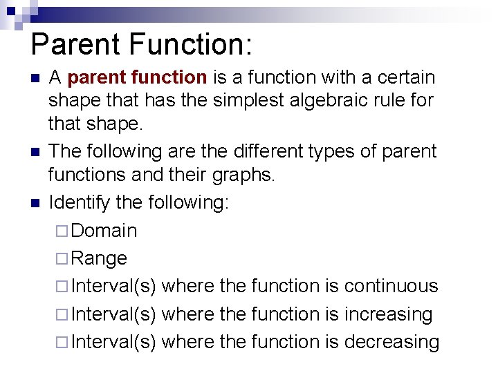 Parent Function: n n n A parent function is a function with a certain