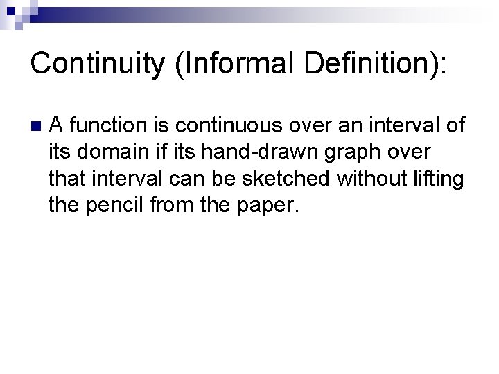 Continuity (Informal Definition): n A function is continuous over an interval of its domain