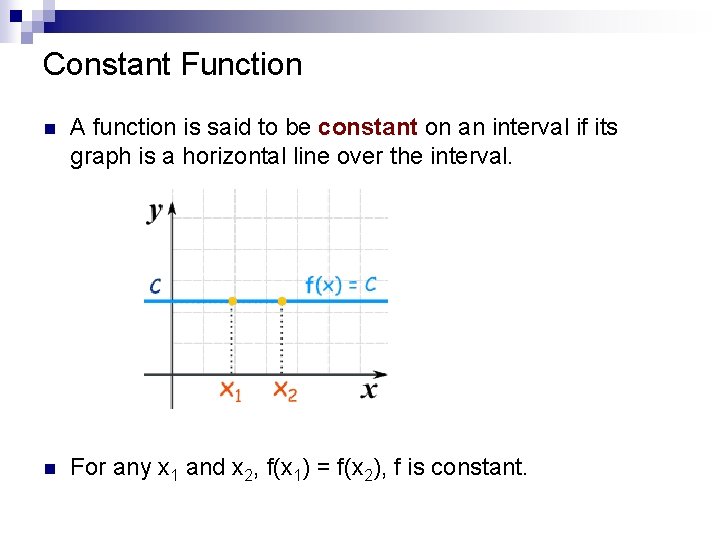 Constant Function n A function is said to be constant on an interval if