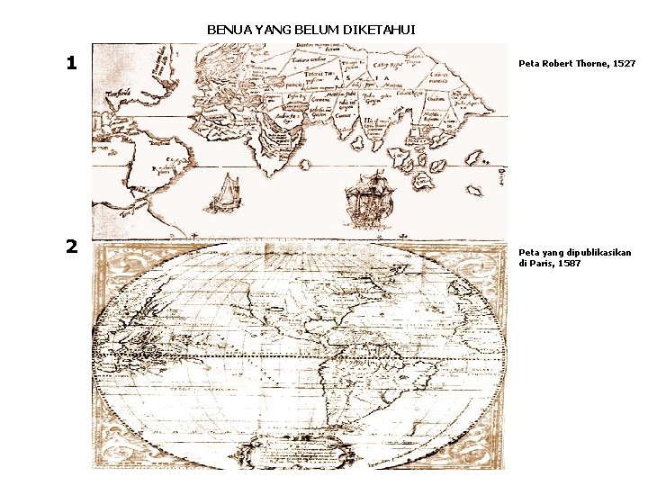 BENUA YANG BELUM DIKETAHUI 1 2 Peta Robert Thorne, 1527 Peta yang dipublikasikan di