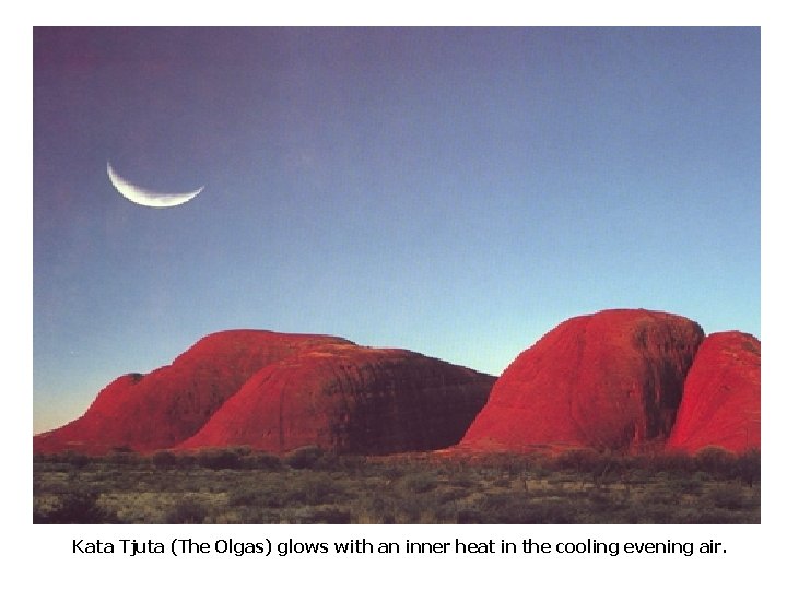 Kata Tjuta (The Olgas) glows with an inner heat in the cooling evening air.