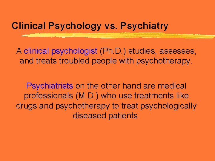 Clinical Psychology vs. Psychiatry A clinical psychologist (Ph. D. ) studies, assesses, and treats