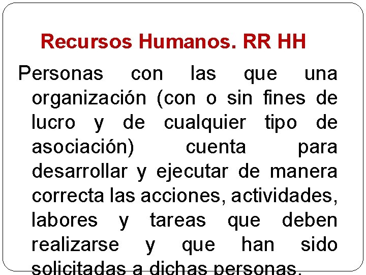 Recursos Humanos. RR HH Personas con las que una organización (con o sin fines