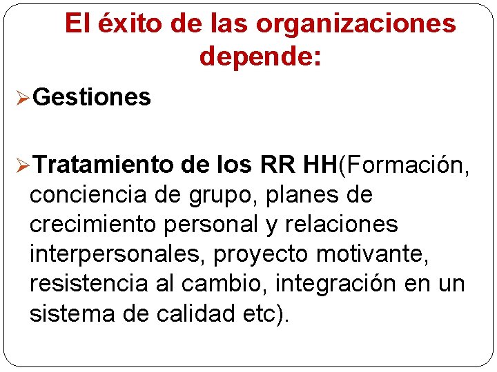 El éxito de las organizaciones depende: Gestiones Tratamiento de los RR HH(Formación, conciencia de