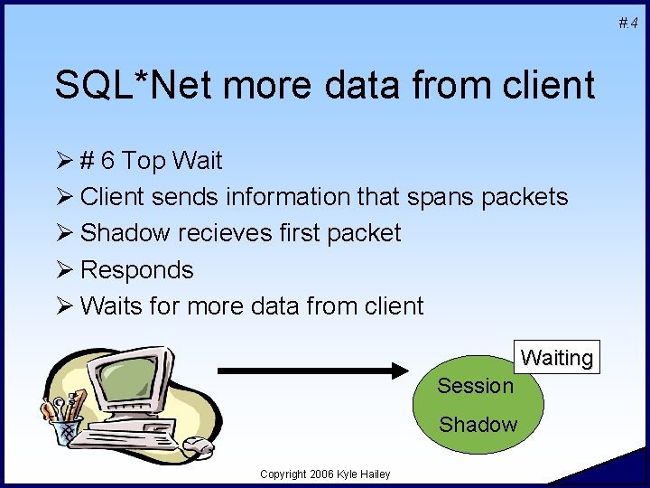 #. 4 SQL*Net more data from client Ø # 6 Top Wait Ø Client