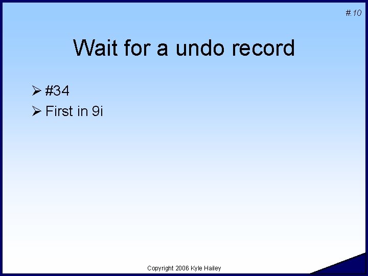 #. 10 Wait for a undo record Ø #34 Ø First in 9 i