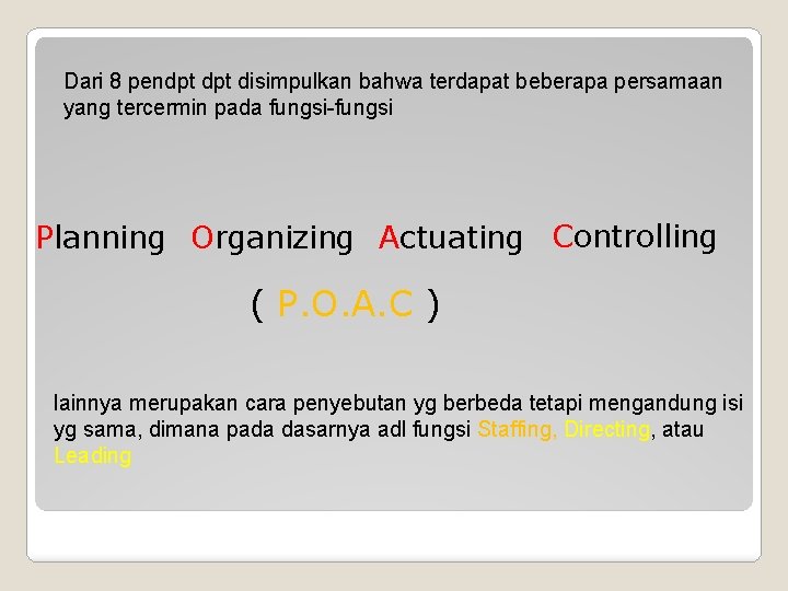 Dari 8 pendpt disimpulkan bahwa terdapat beberapa persamaan yang tercermin pada fungsi-fungsi Planning Organizing Dari 8 pendpt disimpulkan bahwa terdapat beberapa persamaan yang tercermin pada fungsi-fungsi Planning Organizing