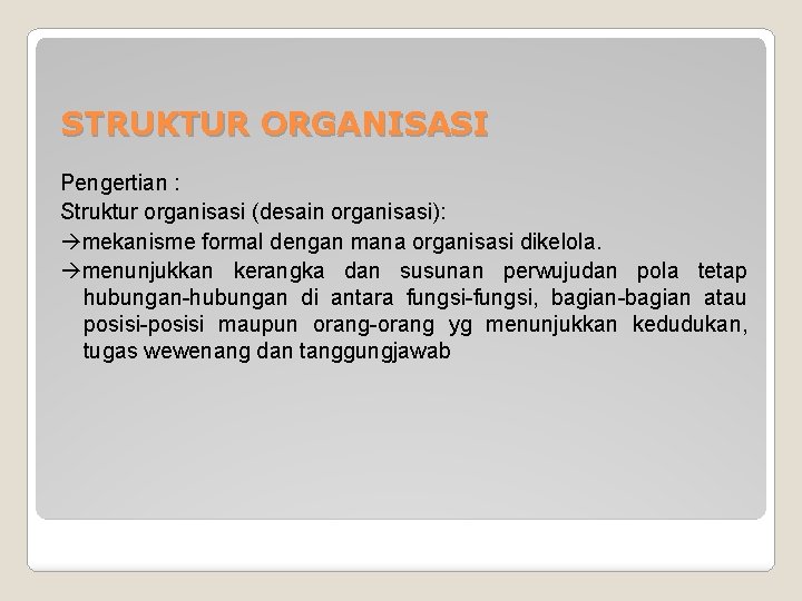 STRUKTUR ORGANISASI Pengertian : Struktur organisasi (desain organisasi): mekanisme formal dengan mana organisasi dikelola. STRUKTUR ORGANISASI Pengertian : Struktur organisasi (desain organisasi): mekanisme formal dengan mana organisasi dikelola.