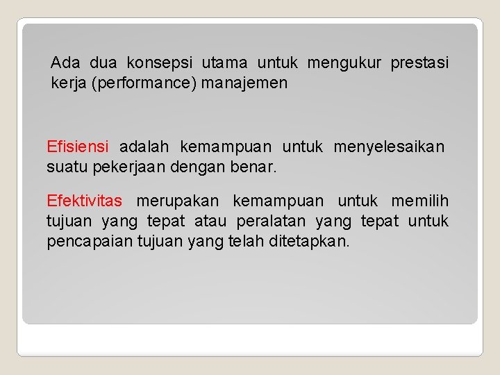 Ada dua konsepsi utama untuk mengukur prestasi kerja (performance) manajemen Efisiensi adalah kemampuan untuk Ada dua konsepsi utama untuk mengukur prestasi kerja (performance) manajemen Efisiensi adalah kemampuan untuk