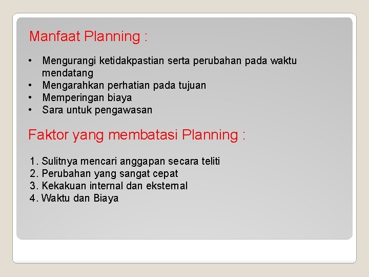 Manfaat Planning : • Mengurangi ketidakpastian serta perubahan pada waktu mendatang • Mengarahkan perhatian Manfaat Planning : • Mengurangi ketidakpastian serta perubahan pada waktu mendatang • Mengarahkan perhatian