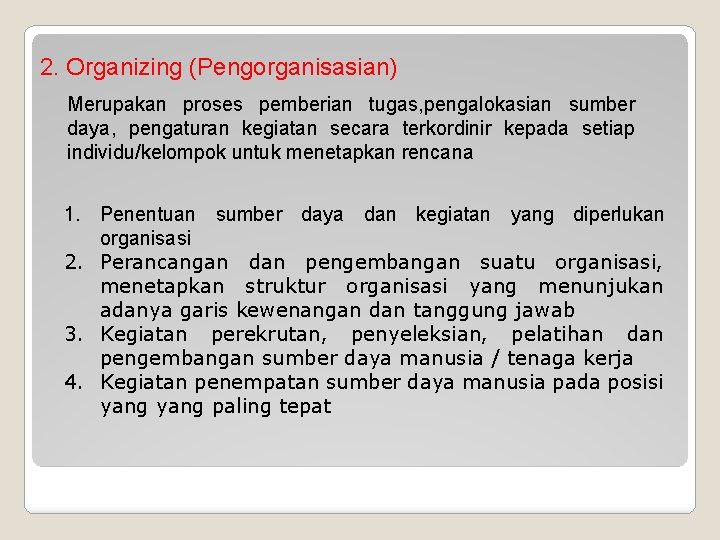 2. Organizing (Pengorganisasian) Merupakan proses pemberian tugas, pengalokasian sumber daya, pengaturan kegiatan secara terkordinir 2. Organizing (Pengorganisasian) Merupakan proses pemberian tugas, pengalokasian sumber daya, pengaturan kegiatan secara terkordinir