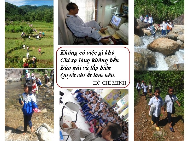 Không có việc gì khó Chỉ sợ lòng không bền Đào núi và lấp