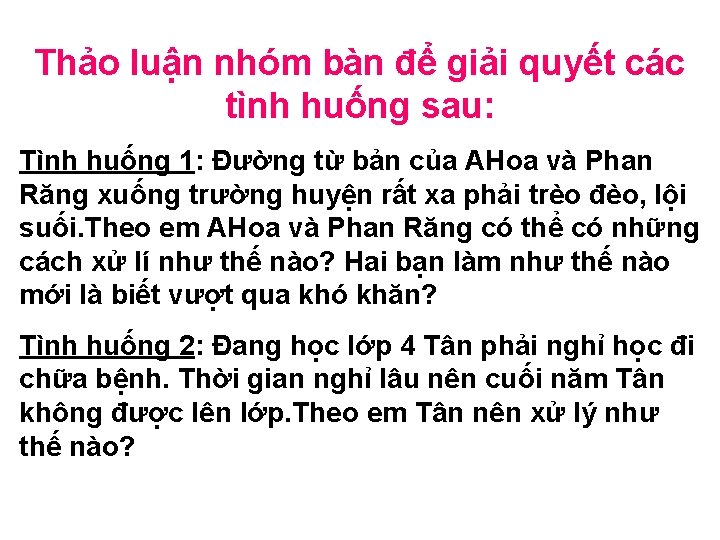Thảo luận nhóm bàn để giải quyết các tình huống sau: Tình huống 1: